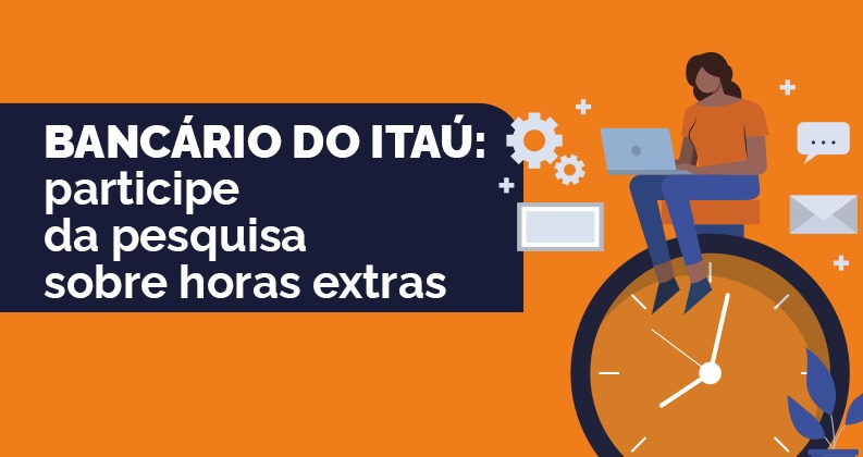 Bancário do Itaú participe da pesquisa sobre horas extras