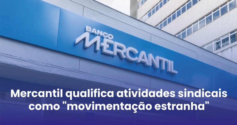 Mercantil revela conduta antissindical em comunicado aos funcionários