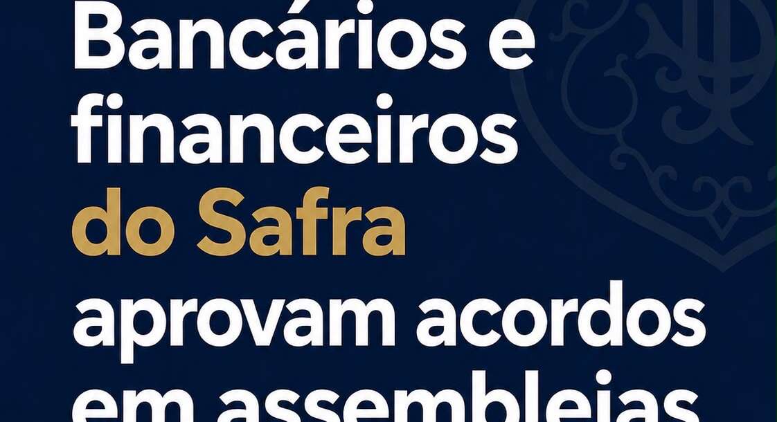 Bancários e financiários do Safra aprovam acordos em assembleias
